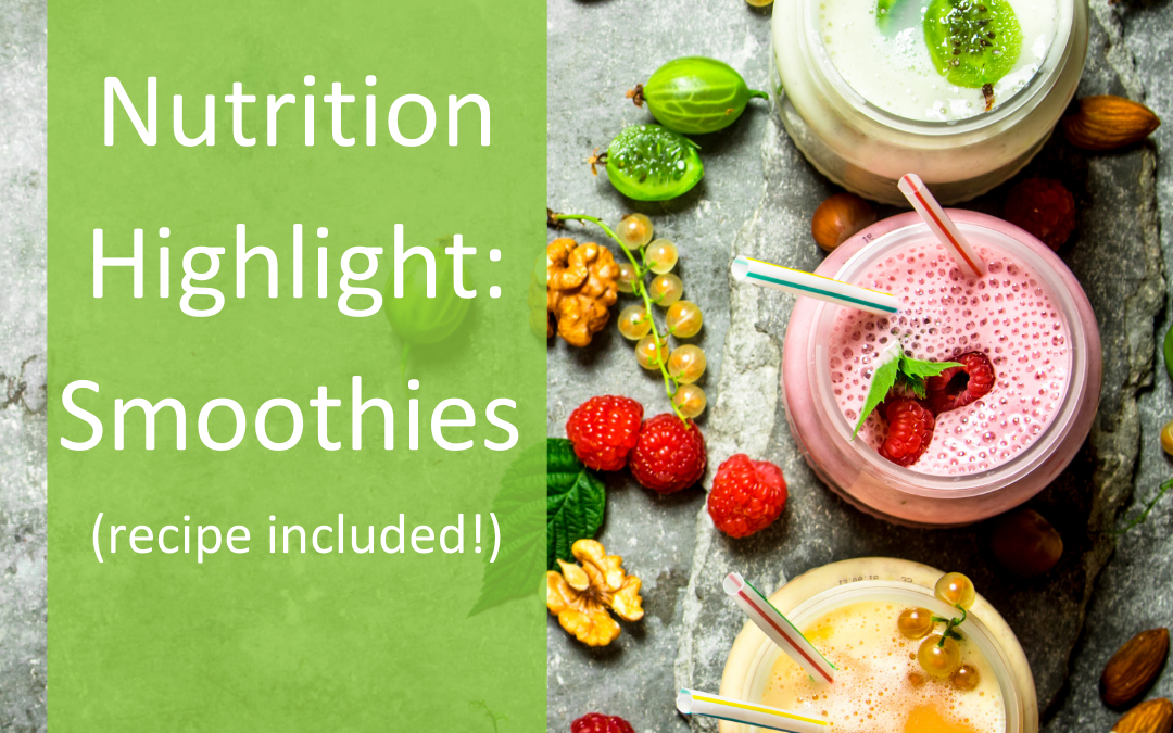 Nutrition Highlight: Smoothies, a Friend-Favorite for Improving Health (Recipe Included!)